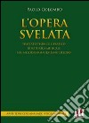 L'opera svelata. Trattato tecnico e pratico di retorica musicale nel melodramma italiano dell'800 libro