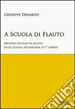 A scuola di flauto. Metodo per flauto. Per la Scuola media libro