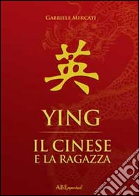 Ying. Il cinese e la ragazza libro