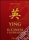 Ying. Il cinese e la ragazza libro