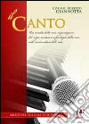 Il canto. Uso corretto della voce, impostazione del corpo, anatonia e fisiologia della voce, nell'avvicendarsi delle note libro