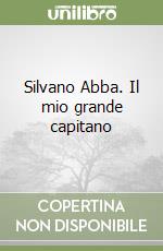 Silvano Abba. Il mio grande capitano