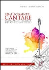 Semplicemente... cantare. Manuale di tecnica del canto artistico libro