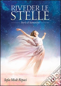 Riveder le stelle. Storie di humanitas