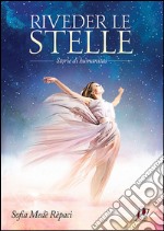 Riveder le stelle. Storie di humanitas libro