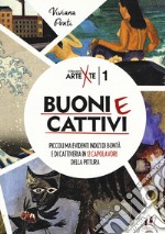 Buoni e cattivi. Piccoli ma evidenti indizi di bontà e di cattiveria in 12 capolavori della pittura. Ediz. a colori libro