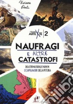 Naufragi e altre catastrofi. Disastri naturali e non in 12 capolavori della pittura. Ediz. a colori libro