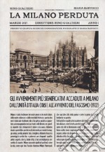 La Milano perduta. Gli avvenimenti più significativi accaduti a Milano dall'Unità d'Italia (1861) all'avvento del fascismo (1922). Ediz. illustrata libro