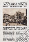 La Milano perduta. Gli avvenimenti più significativi accaduti a Milano dall'Unità d'Italia (1861) all'avvento del fascismo (1922). Ediz. illustrata libro