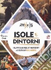 Isole e dintorni. Un'avventura nel fantastico mare dell'arte alla scoperta di 12 isole misteriose libro di Ponti Viviana