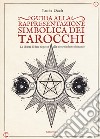 Guida alla rappresentazione simbolica dei tarocchi. La libertà di dare risposte alle nostre infinite domande. Ediz. a colori libro di Dacò Lucia