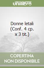 Donne letali (Conf. 4 cp. x 3 tit.) libro