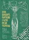 Ossa danzanti, fantasmi e altri incubi tropicali. Racconti brasiliani del fantastico e del grottesco libro