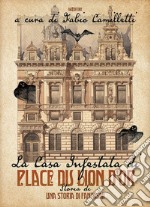 La casa infestata di Place du Lion d'Or. Storia di una storia di fantasmi libro