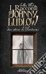 I racconti di Johnny Ludlow. Due storie di fantasmi libro