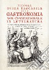 Piccola guida tascabile alla gastronomia non convenzionale in letteratura. Ovvero come applicare l'arte della buona cucina per scopi alternativi libro di La bottega dei traduttori (cur.)