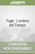 Fugit. L'ombra del Tempo libro