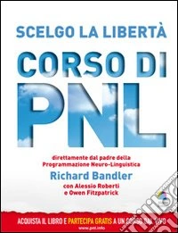 Scelgo la libertà. Corso di PNL libro