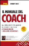 Il manuale del coach. Gli strumenti per aiutare te stesso e gli altri a raggiungere i risultati desiderati libro