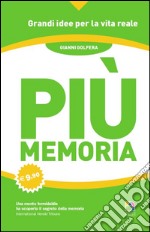 Più memoria. Migliora la tua capacità di apprendere usando il metodo dell'uomo con più memoria al mondo libro