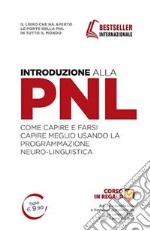 Introduzione alla PNL. Come capire e farsi capire meglio usando la Programmazione Neuro-Linguistica libro