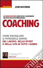 Coaching. Come risvegliare il potenziale umano nel lavoro, nello sport e nella vita di tutti i giorni libro