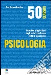 50 classici della psicologia. Intuizioni e ispirazioni dagli autori che hanno fatto la storia della psicologia libro