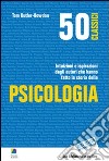 50 classici della psicologia. Intuizioni e ispirazioni dagli autori che hanno fatto la storia della psicologia libro di Butler Bowdon Tom