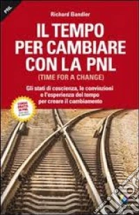 Il tempo per cambiare con la PNL (Time for a change) libro