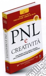 PNL e creatività. Sviluppare l'intelligenza creativa con la programmazione neuro-linguistica
