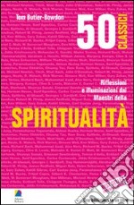 50 classici della spiritualità. Riflessioni e illuminazioni dai maestri della spiritualità libro