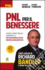 PNL per il benessere. Come vivere felici usando la programmazione neuro-linguistica libro