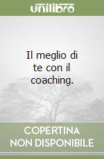 Il meglio di te con il coaching. libro