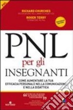 PNL per gli insegnanti. Come aumentare la tua efficacia personale nella comunicazione e nella didattica