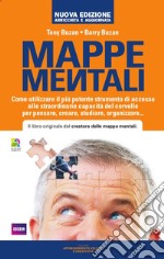 Mappe mentali. Come utilizzare il più potente strumento di accesso alle straordinarie capacità del cervello per pensare, creare, studiare, organizzare