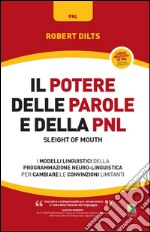 Il potere delle parole e della PNL. I modelli linguistici della programmazione neuro-linguistica per cambiare le convinzioni limitanti