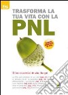 Trasforma la tua vita con la PNL. Il cambiamento inizia da qui libro di Jenner Paul