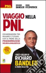 Viaggio nella PNL. Conversazioni tra passato e futuro con il padre della programmazione neuro-linguistica libro