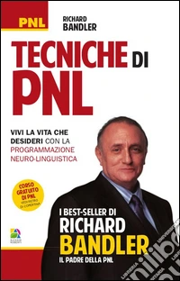 Tecniche di PNL. Vivi la vita che desideri con la programmazione neuro-linguistica libro