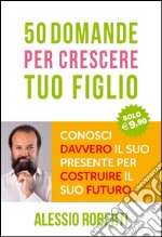 50 domande per crescere tuo figlio libro