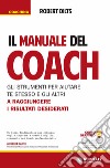 Il manuale del coach. Gli strumenti per aiutare te stesso e gli altri a raggiungere i risultati desiderati libro