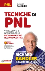 Tecniche di PNL. Vivi la vita che desideri con la programmazione neuro-linguistica libro