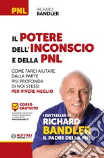 Il potere dell'inconscio e della PNL. Come farci aiutare dalla parte più profonda di noi stessi per vivere meglio