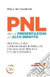 PNL per le presentazioni ad alto impatto. Migliora la tua comunicazione in pubblico con le nuove tecniche di public speaking libro di Borzacchiello Paolo