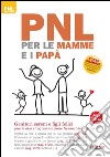 PNL per le mamme e i papà. Genitori sereni e figli felici grazie alla programmazione neuro-linguistica libro di Bartkowiak Judy