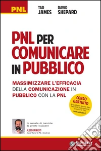 PNL per comunicare in pubblico. Massimizzare l'efficacia della comunicazione in pubblico con la PNL