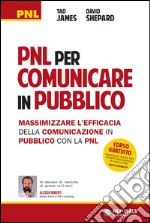 PNL per comunicare in pubblico. Massimizzare l'efficacia della comunicazione in pubblico con la PNL