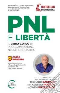 PNL e libertà. Il libro-corso di programmazione neuro-linguistica libro