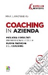 Coaching in azienda. Migliora i risultati professionali con le nuove tecniche del coaching libro di Landsberg Max