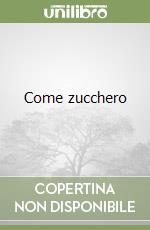 Come zucchero